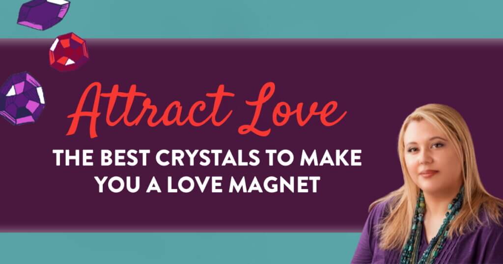 Best Crystals to Make You a Love Magnet